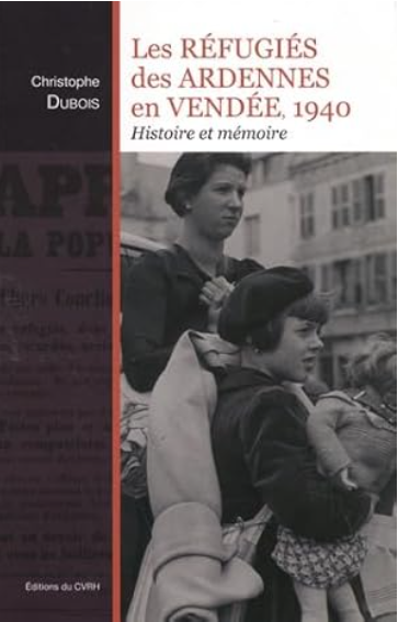 Les réfugiés des Ardennes en Vendée 1940 Histoire et mémoire