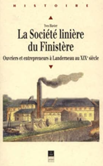 La société linière du Finistère Ouvriers et entrepreneurs à Landerneau au XIXe siècle