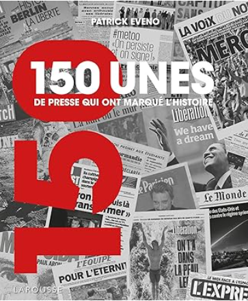 150 unes de presse qui ont marqué l'histoire