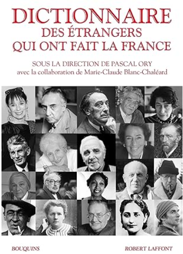 Dictionnaire des étrangers qui ont fait la France De 1789 à nos jours